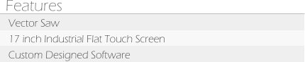 Features Vector Saw 17 inch Industrial Flat Touch Screen Custom Designed Software