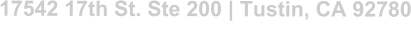 17542 17th St. Ste 200 | Tustin, CA 92780